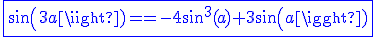 \blue\fbox{sin(3a)==-4sin^3(a)+3sin(a)